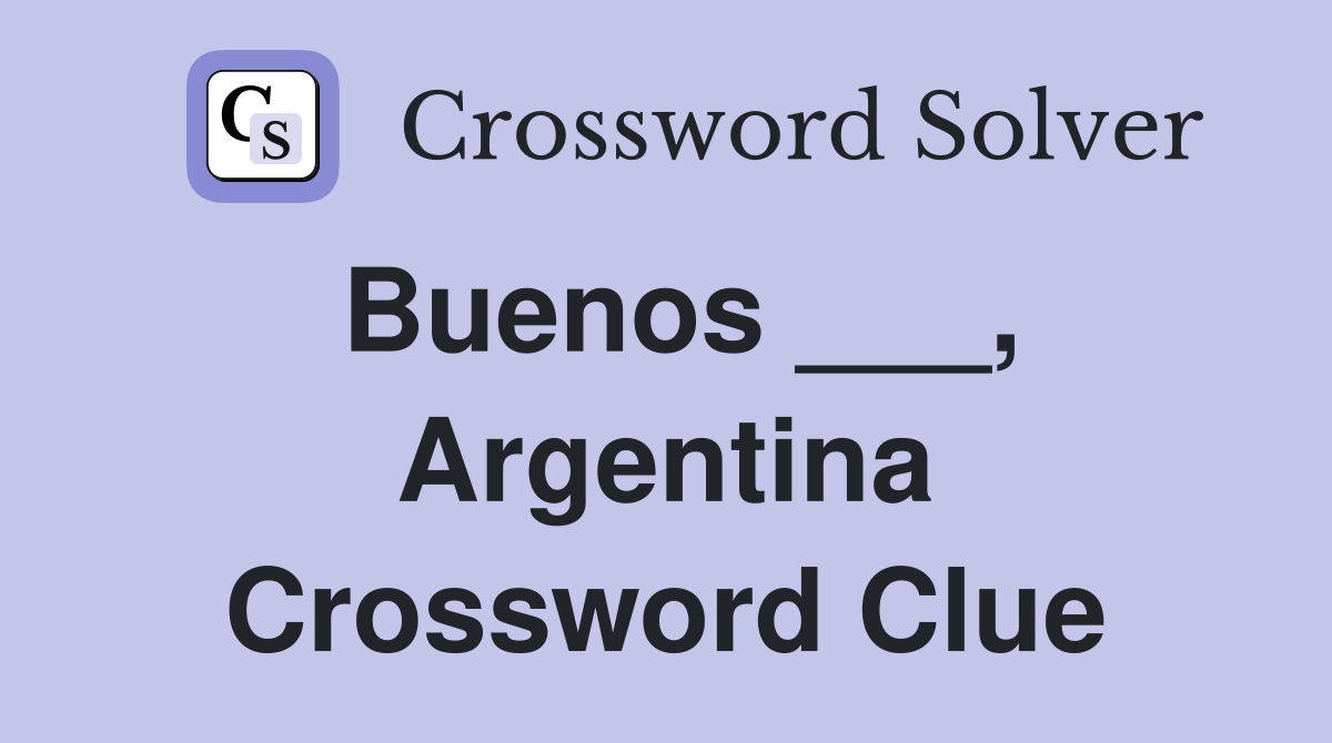 Buenos ___, Argentina Crossword Clue Answers Crossword Solver